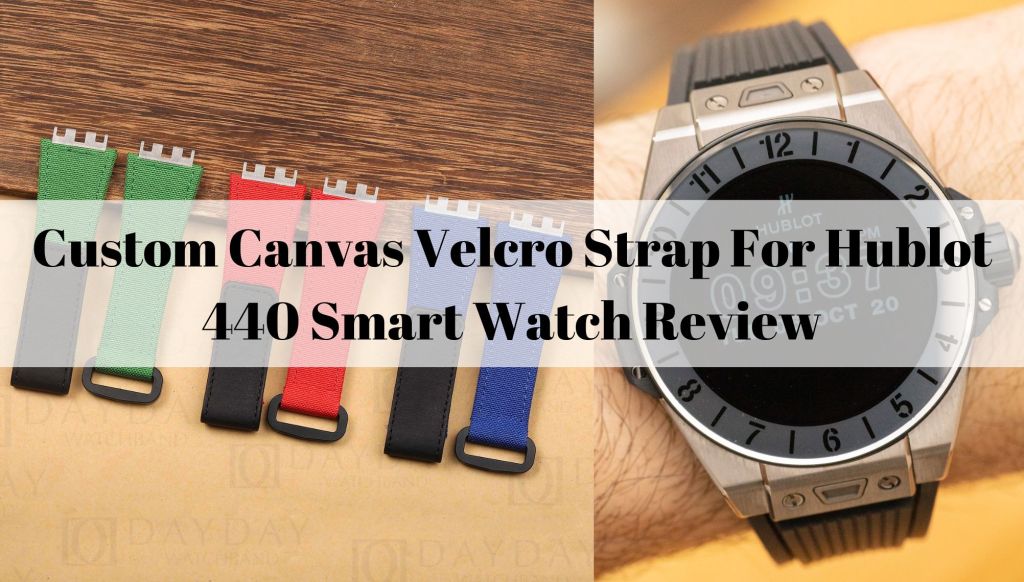 Custom Canvas Velcro Strap For Hublot 440 Smart Watch Review