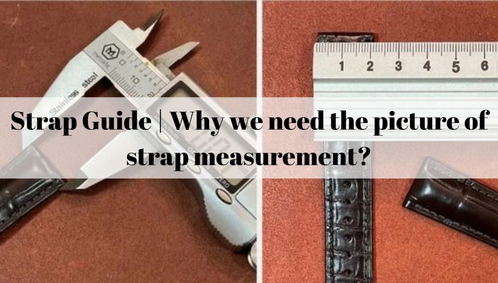 Strap Guide | Why we need the picture of strap measurement?