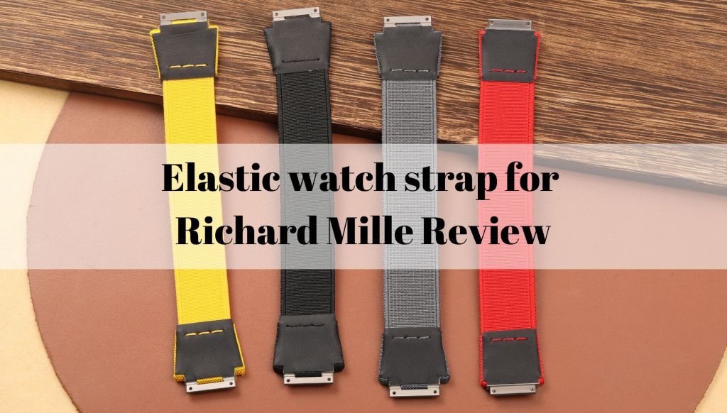 Elastic watch strap for Richard Mille Review